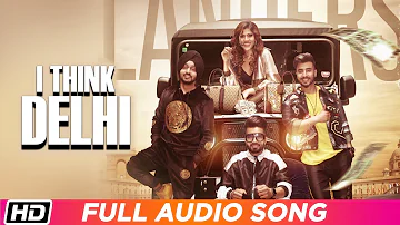I Think Delhi | Audio Song | The Landers | Neha Anand | Meet Sehra | Latest Punjabi Song 2019