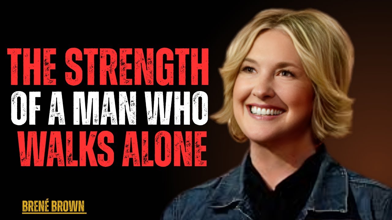 The Strength of a Man Who Walks Alone | Powerful Motivation to Embrace Solitude |Brené Brown speech