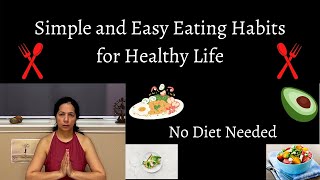 Easy to follow Food Habits for Healthy Life without any strict diet