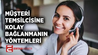 Müşteri temsilcisine kolay bağlanma yöntemi (Sesli yanıt) İŞE YARIYOR