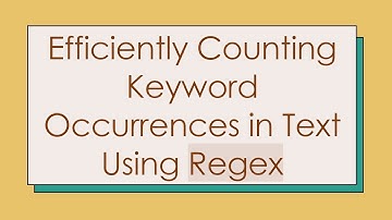 Efficiently Counting Keyword Occurrences in Text Using Regex