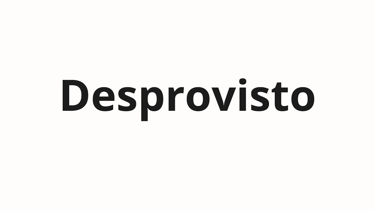 Как произносить Desprovisto