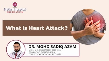 What is Heart Attack | Dr. Mohd Sadiq Azam | Mythri Hospital Mehdipatnam