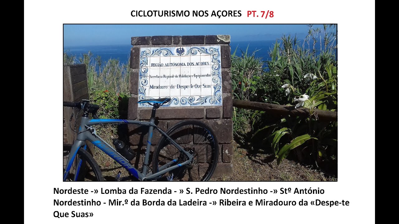 CICLOTURISMO NOS AÇORES - VILA DE NORDESTE -» MIR.º DA «DESPE-TE QUE SUAS» PT. 7/8