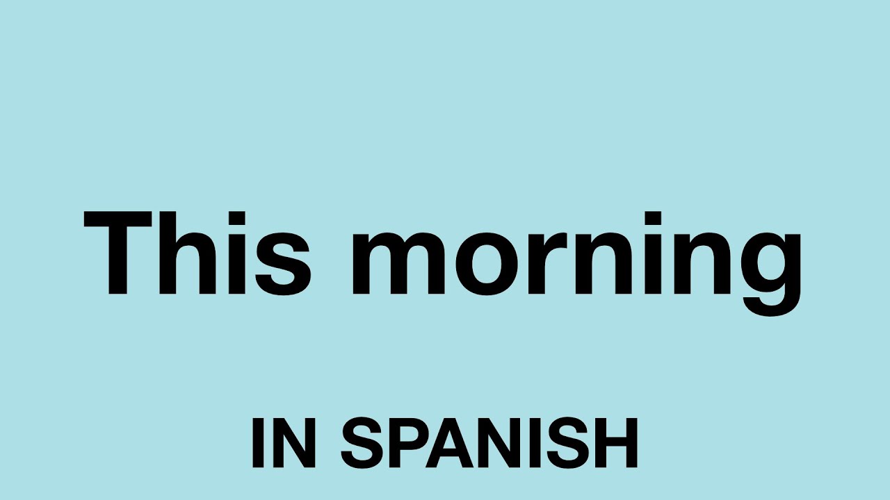 how to say how are you feeling this morning in spanish