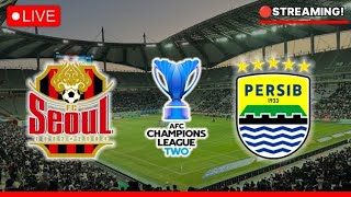 🔴LIVE PERSIB vs SEOUL FC || STREAMING || AFC CHAMPIONS TWO | LIVE PERSIB vs FC SEOUL