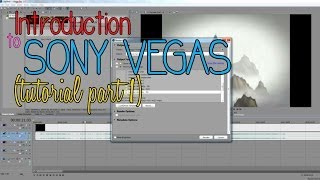 Introduction to Sony Vegas (Tutorial: Part 1)