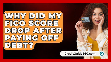 Why Did My FICO Score Drop After Paying Off Debt? - CreditGuide360.com