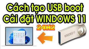 Hướng dẫn tạo USB boot cài đặt Windows 11 24H2
