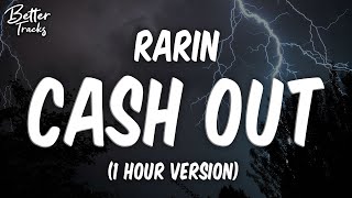 Rarin - Cash Out (1 Hour) 🔥 (Cash Out 1 Hour)