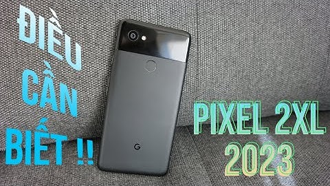 So sánh google pixel 2 và pixel 2 xl năm 2024