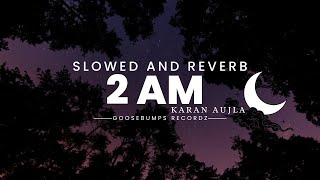 2AM KARAN AUJAL NEW SONG _[SLOW REVERB]