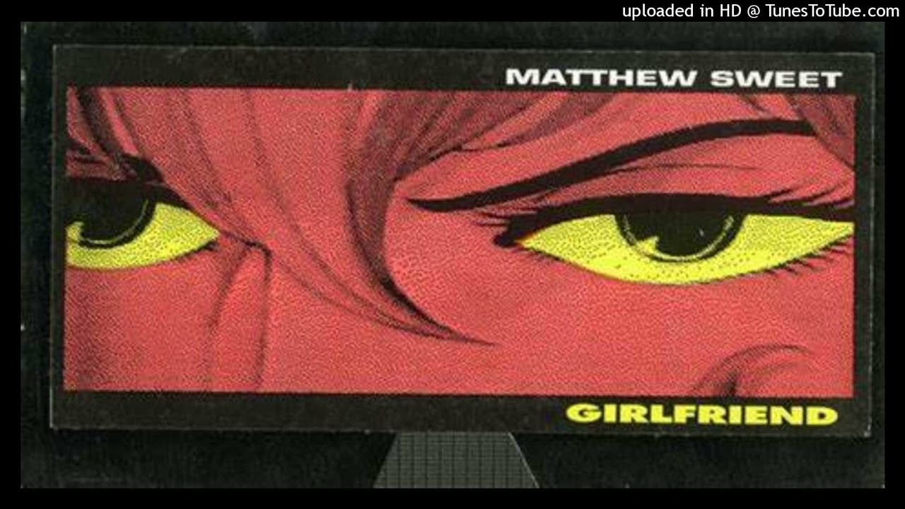 Matthew Sweet - Girlfriend [HD] - YouTube
