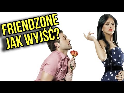 Friendzone - Jak wyjść - Co zrobić aby poderwać koleżankę