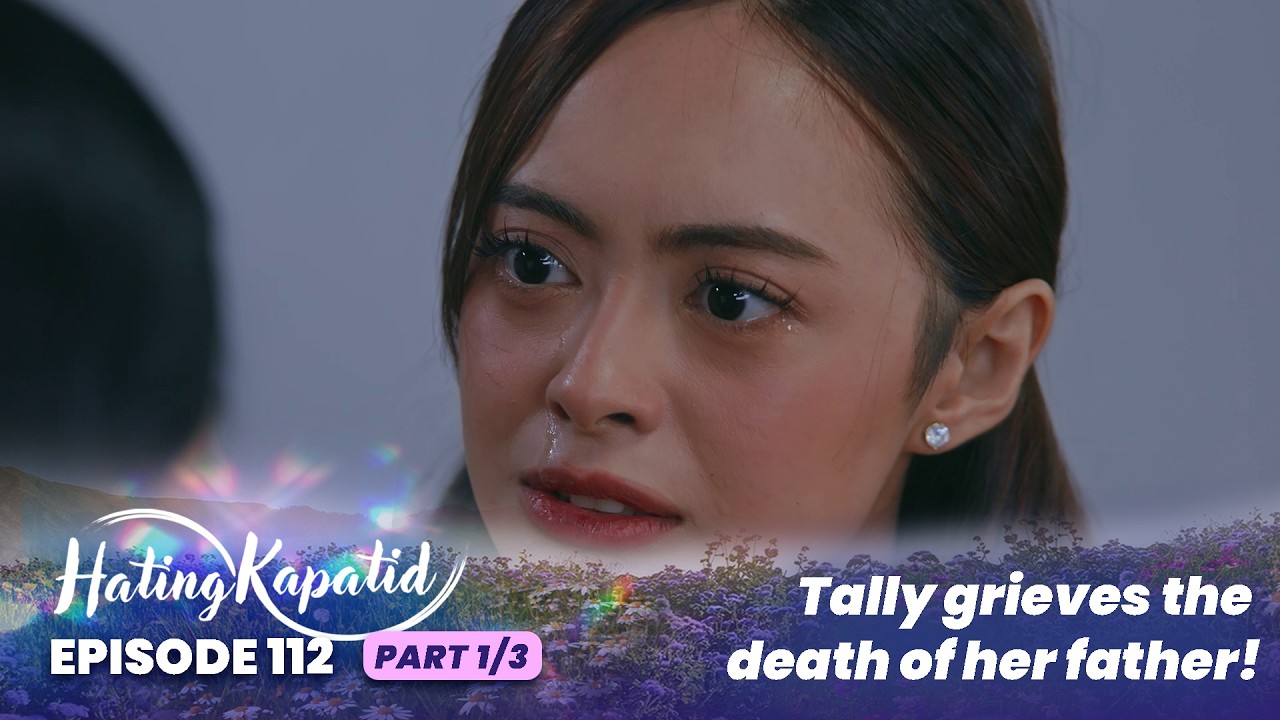 Hating Kapatid: Tally grieves the death of her father! (Episode 112 - Part 1/3)