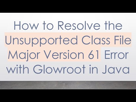 How to Resolve the Unsupported Class File Major Version 61 Error with Glowroot in Java