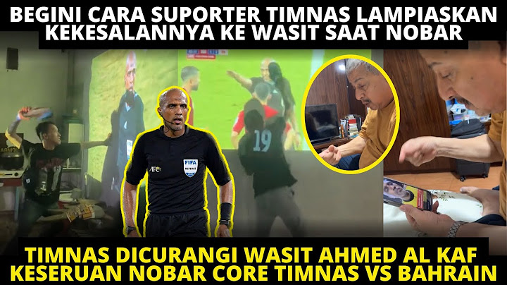 NOBAR CORE TIMNAS VS BAHRAIN! BEGINI CARA SUPORTER TIMNAS LUAPKAN MARAH KECEWA KE WASIT AHMED AL KAF