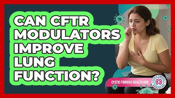 Can CFTR Modulators Improve Lung Function?