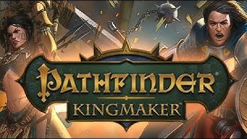 Pathfinder: Kingmaker - Part 4 | Mysterious Mist Clearing!