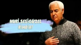 Nuri Sesigüzel - Kimdir? Hayatı Ve Kariyeri Tanıyalım