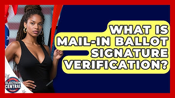 What Is Mail-in Ballot Signature Verification? - Election Central Channel