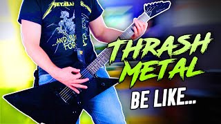 Thrash Metal Guitarists Be Like...