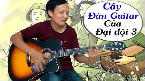 Cây đàn Guitar của đại đội 3 - Hướng dẫn Guitar intro, đệm hát
