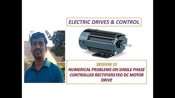 Numerical problems on Single Phase Controlled Rectifiers fed DC Motor Drives- session 13