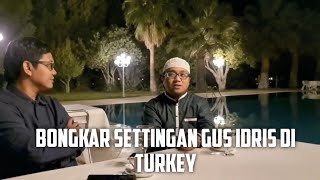 BONGKAR SETTINGAN GUS IDRIS DI TURKEY