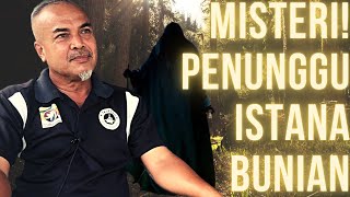 MISTERI! PENUNGGU ISTANA BUNIAN (bahagian 2)