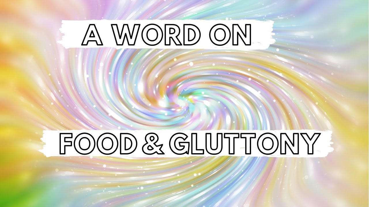 A Word on food and gluttony