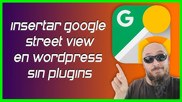 ✅ Insertar Google street view en Wordpress sin plugins