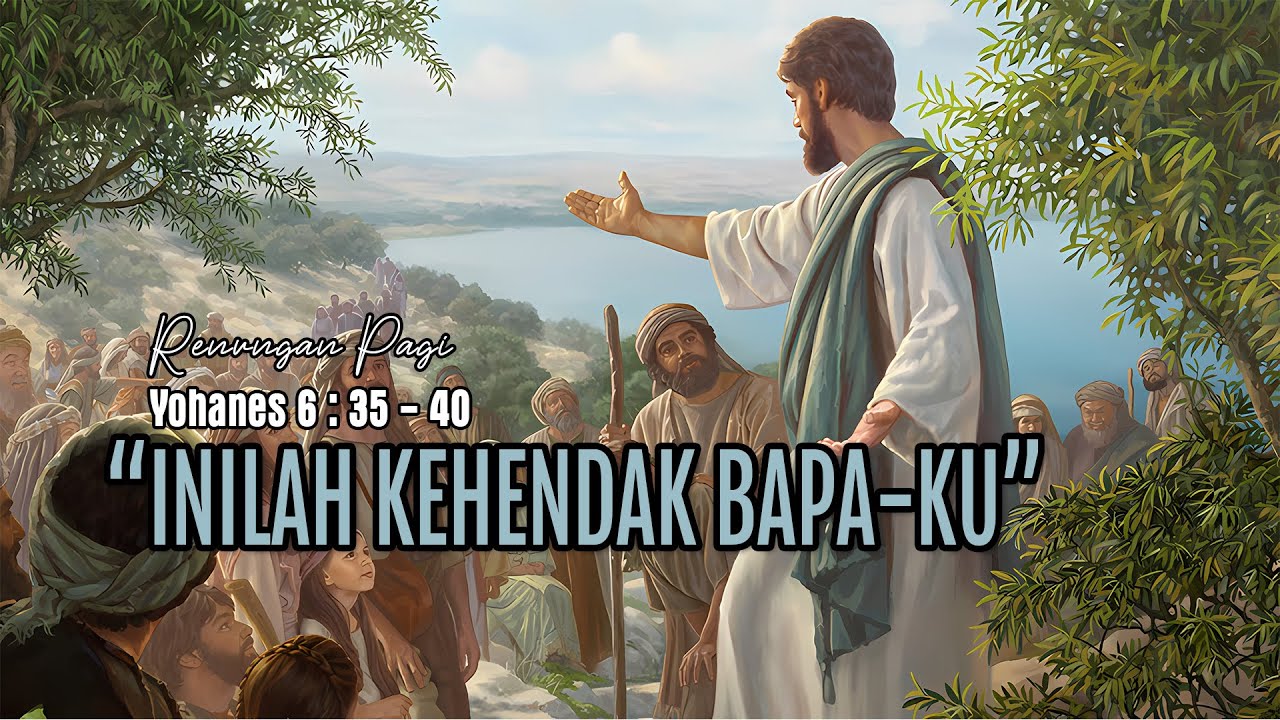 inilah-kehendak-bapaku-renungan-pagi-yohanes-6-35-40-youtube