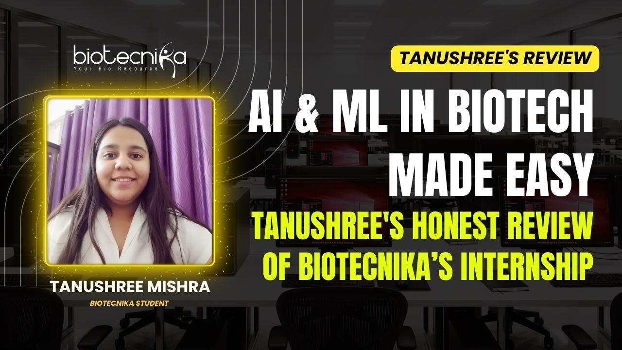 AI & ML in Biotech Made Easy: Tanushree's Honest Review of Biotecnika’s Internship