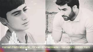 Kenan Mehrabzade & Orxan Ehmedzade - Sevdinmi 2019 Yeni Mahnilar Resimi