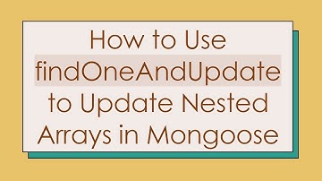 How to Use findOneAndUpdate to Update Nested Arrays in Mongoose