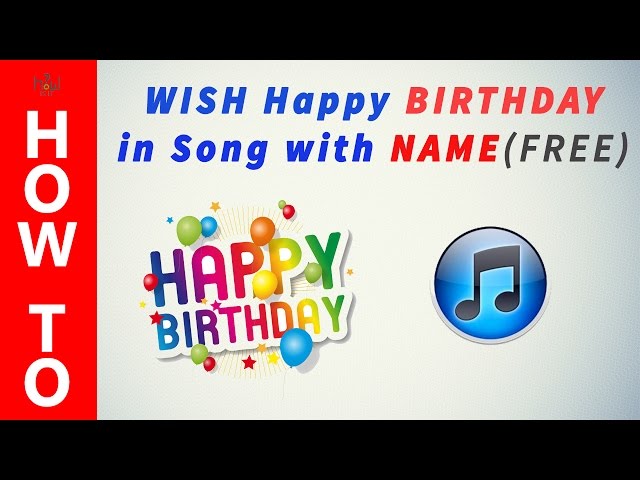 How to Send Happy Birthday Song with Their Name for FREE ? class=