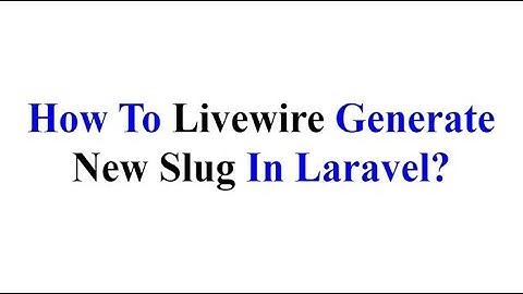 How To Livewire Generate New Slug In Laravel