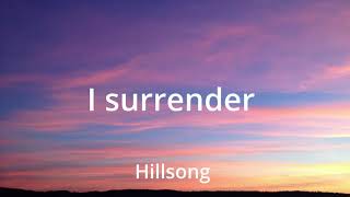 Hillssong - I surrender (Lyrics)