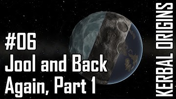 Kerbal Origins #06 Jool and Back Again, Part 1 - Kerbal Space Program with Mods!