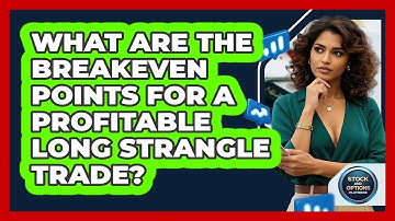 What Are The Breakeven Points For A Profitable Long Strangle Trade? - Stock and Options Playbook