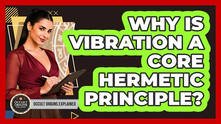 Why Is Vibration A Core Hermetic Principle?