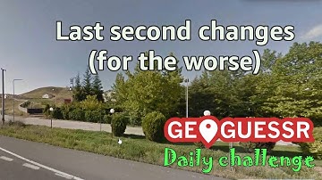 Geoguessr Daily Challenge - Last second changes (for the worse)