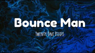 Miniatura de vídeo de "Bounce Man - Twenty One Pilots (lyrics)"