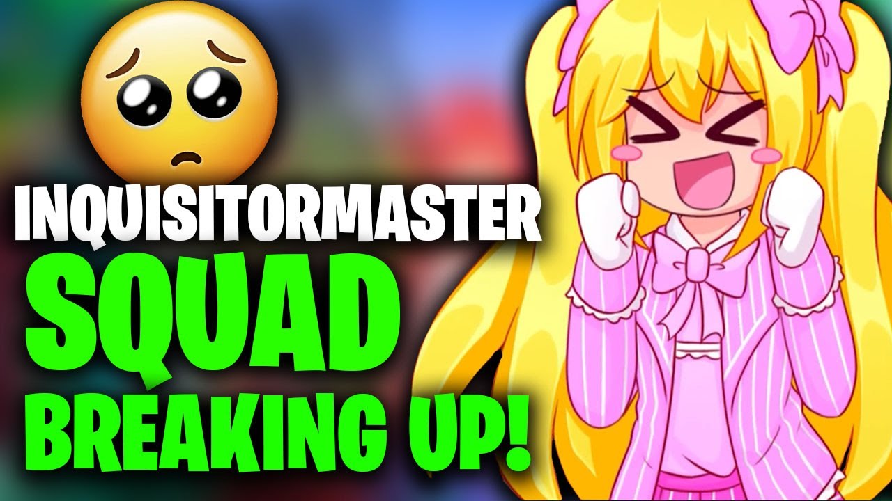 The InquisitorMaster squad is FINALLY breaking up!