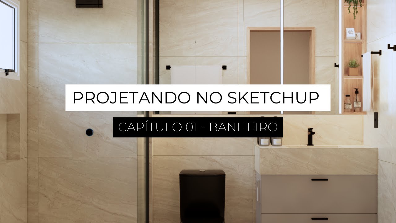 PROJETANDO NO SKETCHUP // Capítulo 01 - Banheiro