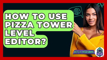 How To Use Pizza Tower Level Editor? - Next LVL Programming