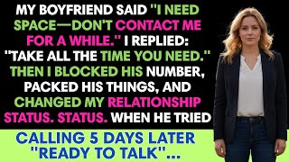 My Boyfriend Said: I Need Space—Don't Contact Me For A While. I Replied: Take All /Reddit Stories