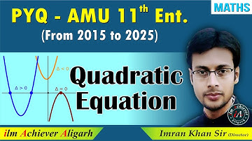 AMU 11th Entrance Science | Quadratic Equations PYQs 2015-2025  | Maths by Imran Khan