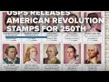 USPS releases Figures of the American Revolution stamps to mark nation's 250th anniversary.